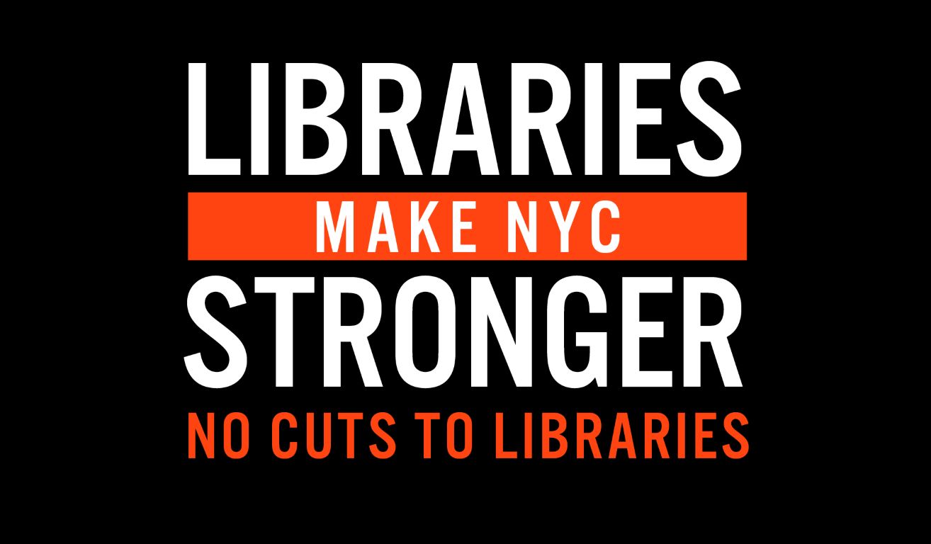 Libraries Make NYC Stronger. No Cuts to Libraries!