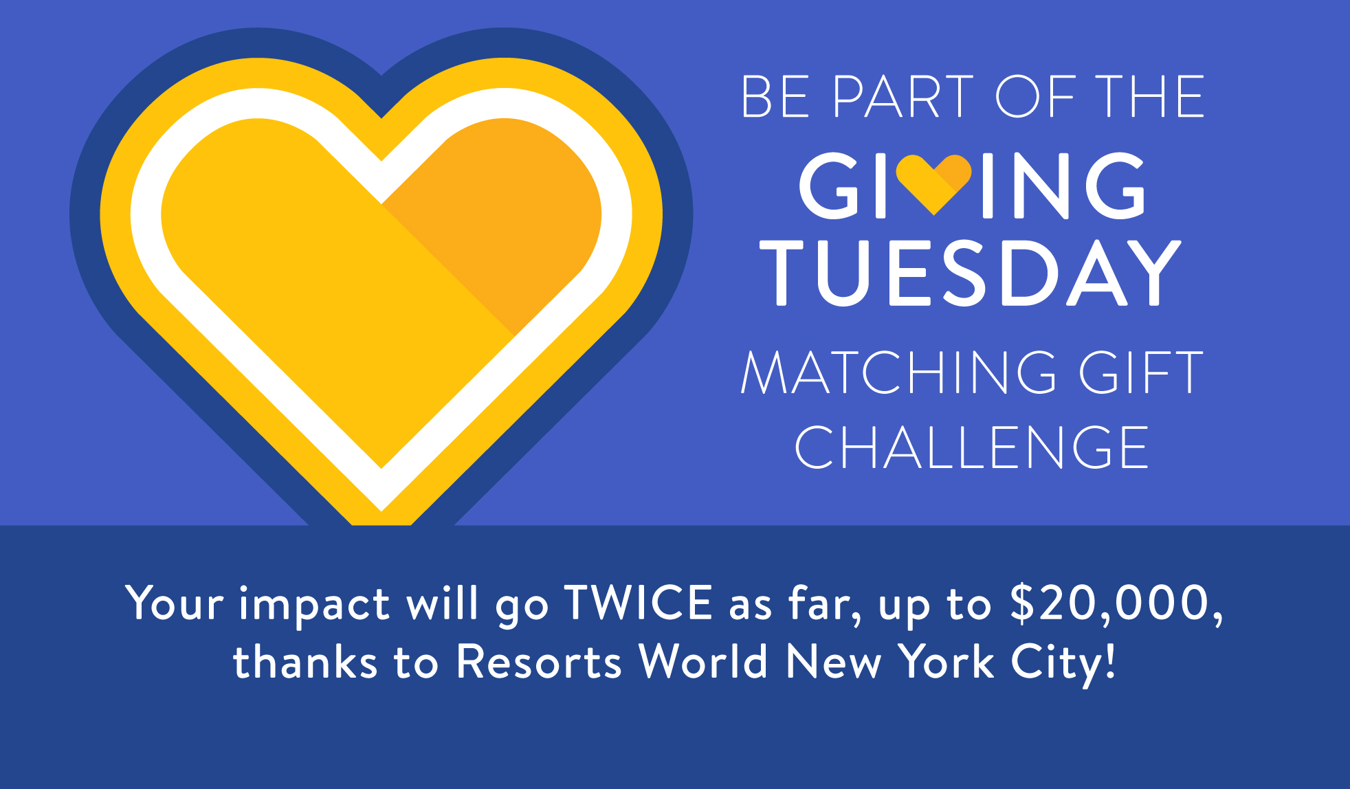 Thanks to our friends at Resorts World NYC, all donations to QPL will be matched dollar for dollar, up to $20,000!